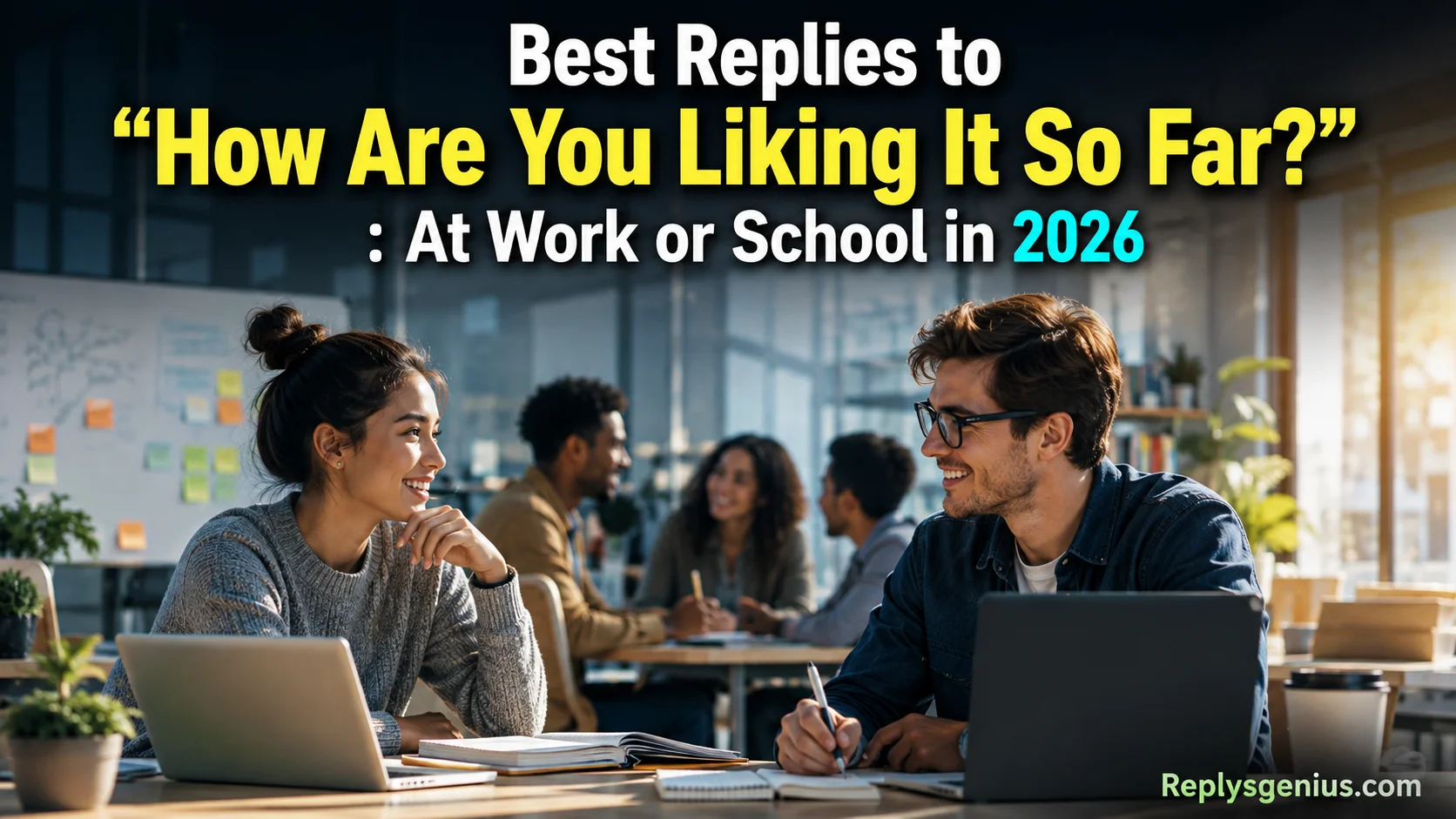 Best Replies to “How Are You Liking It So Far?”