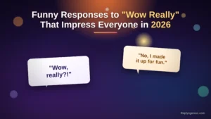Funny Responses to “Wow Really”